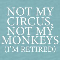 Not My Circus Not My Monkeys I'm Retired Sueded Cloud Jersey T-Shirt