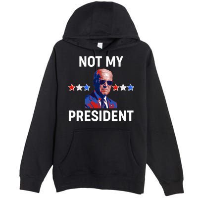 Not My President Anti Biden Pro Trump 2020 Election Premium Pullover Hoodie