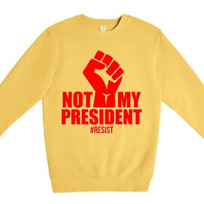 Not My President Resist Anti Trump Fist Premium Crewneck Sweatshirt