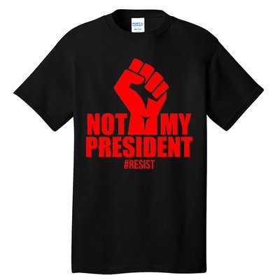 Not My President Resist Anti Trump Fist Tall T-Shirt