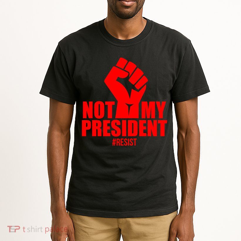Not My President Resist Anti Trump Fist Tall T-Shirt