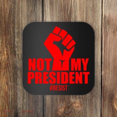 Not My President Resist Anti Trump Fist Coaster