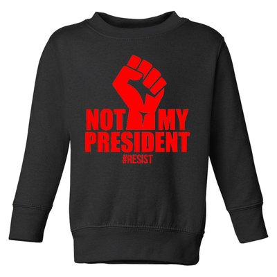 Not My President Resist Anti Trump Fist Toddler Sweatshirt