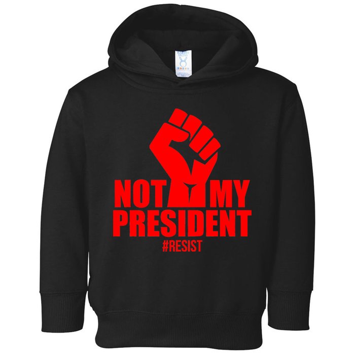 Not My President Resist Anti Trump Fist Toddler Hoodie