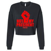 Not My President Resist Anti Trump Fist Cropped Pullover Crew