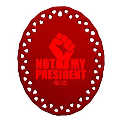 Not My President Resist Anti Trump Fist Ceramic Oval Ornament