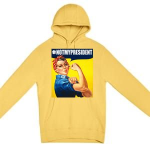 Not My President Rosie Riverter Girl Power Anti Trump Poster Premium Pullover Hoodie