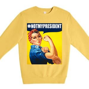 Not My President Rosie Riverter Girl Power Anti Trump Poster Premium Crewneck Sweatshirt