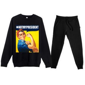 Not My President Rosie Riverter Girl Power Anti Trump Poster Premium Crewneck Sweatsuit Set