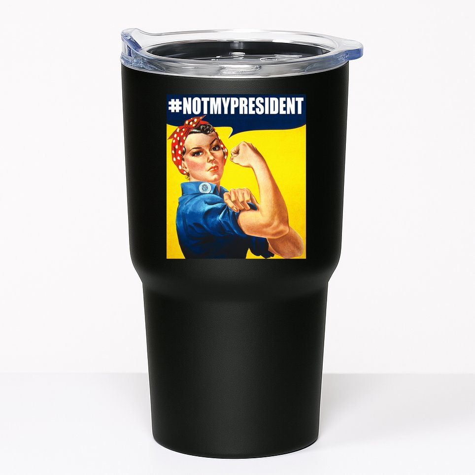 Not My President Rosie Riverter Girl Power Anti Trump Poster Tumbler