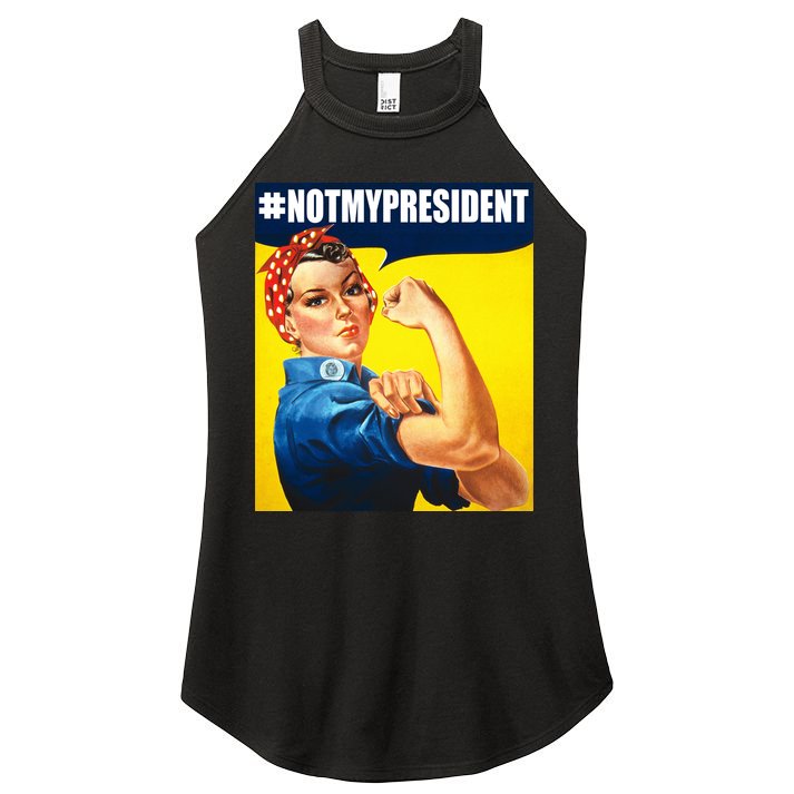 Not My President Rosie Riverter Girl Power Anti Trump Poster Women's Perfect Tri Rocker Tank