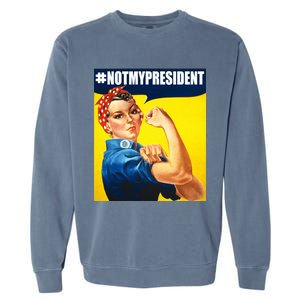 Not My President Rosie Riverter Girl Power Anti Trump Poster Garment-Dyed Sweatshirt