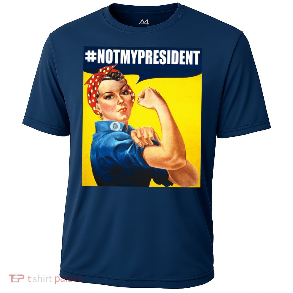 Not My President Rosie Riverter Girl Power Anti Trump Poster Cooling Performance Crew T-Shirt