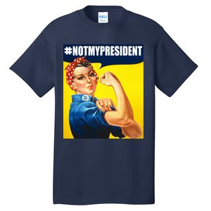 Not My President Rosie Riverter Girl Power Anti Trump Poster Tall T-Shirt