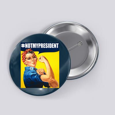 Not My President Rosie Riverter Girl Power Anti Trump Poster Button