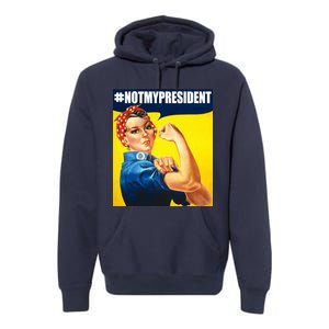 Not My President Rosie Riverter Girl Power Anti Trump Poster Premium Hoodie