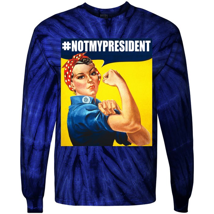 Not My President Rosie Riverter Girl Power Anti Trump Poster Tie-Dye Long Sleeve Shirt