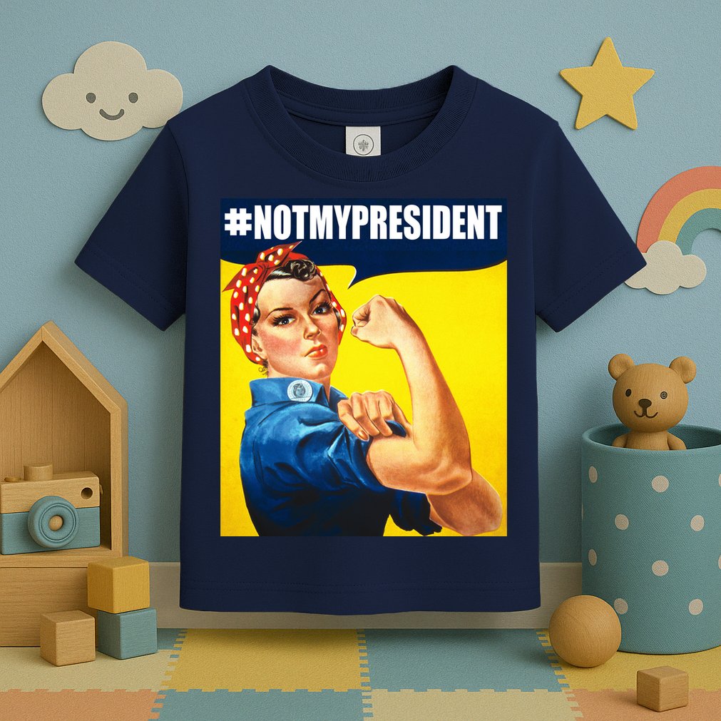 Not My President Rosie Riverter Girl Power Anti Trump Poster Toddler T-Shirt