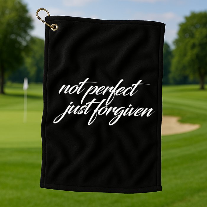 Not Perfect Just Forgiven Golf Towel