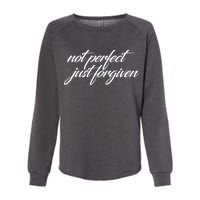 Not Perfect Just Forgiven Womens California Wash Sweatshirt