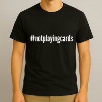 Not Playing Cards T-Shirt