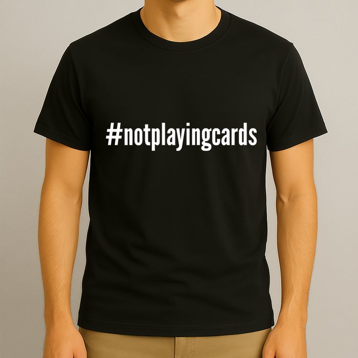 Not Playing Cards T-Shirt
