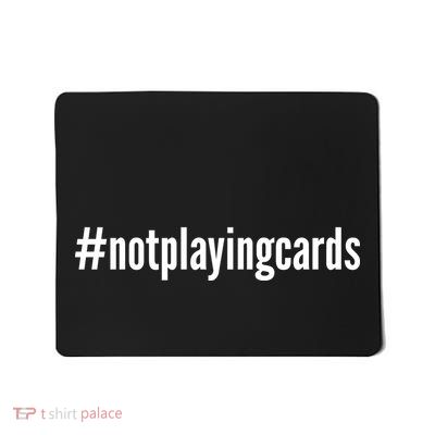 Not Playing Cards Mousepad