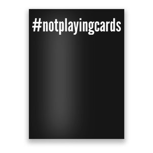 Not Playing Cards Poster