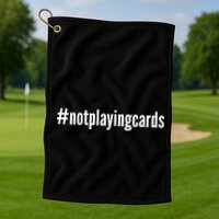 Not Playing Cards Golf Towel