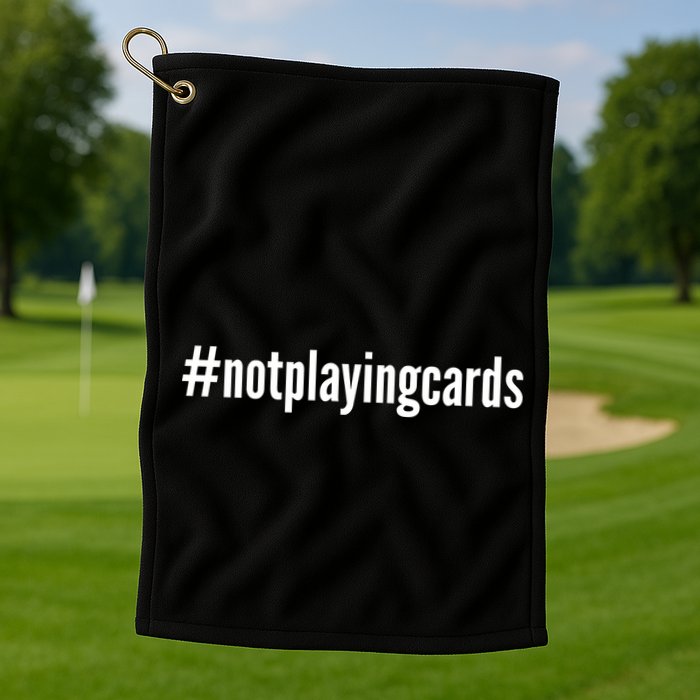 Not Playing Cards Golf Towel