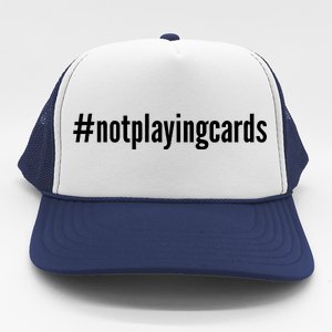 Not Playing Cards Trucker Hat