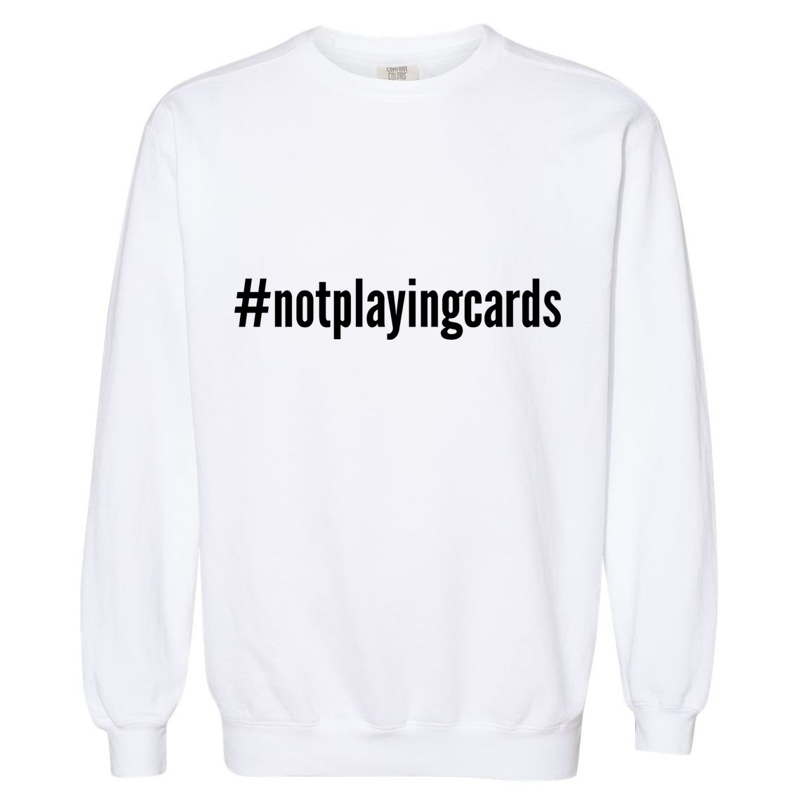 Not Playing Cards Garment-Dyed Sweatshirt