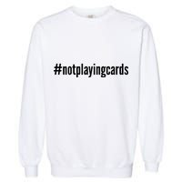 Not Playing Cards Garment-Dyed Sweatshirt