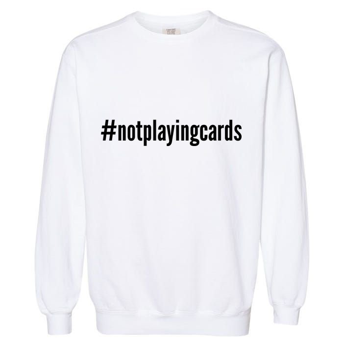 Not Playing Cards Garment-Dyed Sweatshirt