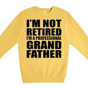 Not Retired I'm A Professional Grandfather Premium Crewneck Sweatshirt