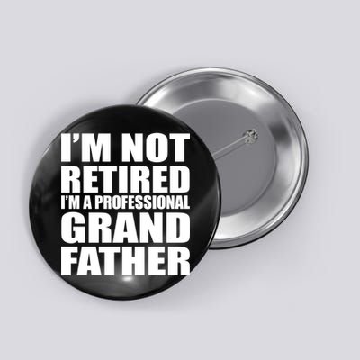 Not Retired I'm A Professional Grandfather Button
