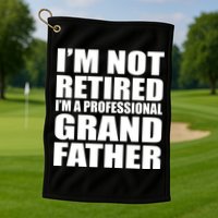 Not Retired I'm A Professional Grandfather Golf Towel