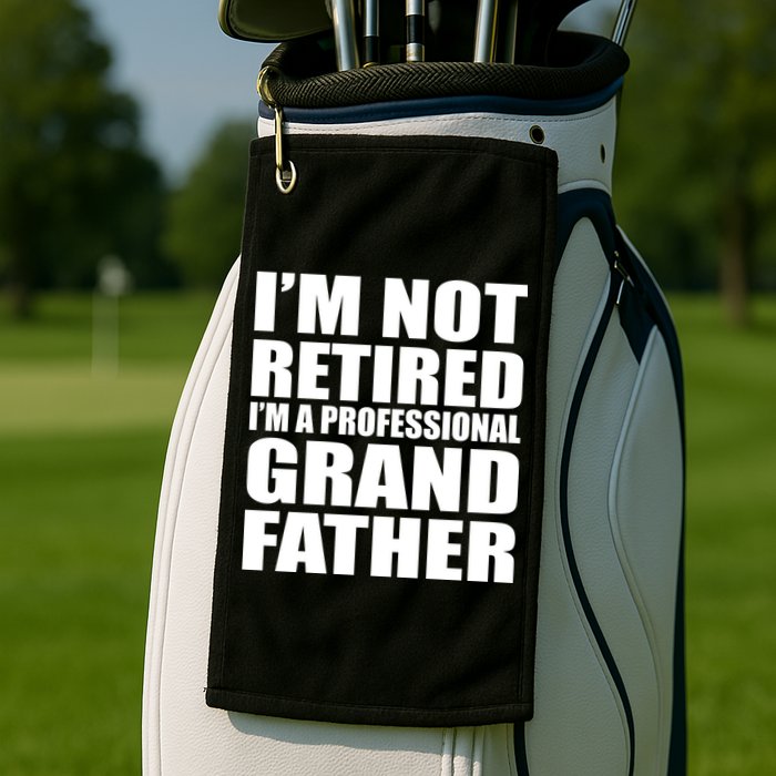 Not Retired I'm A Professional Grandfather Golf Towel