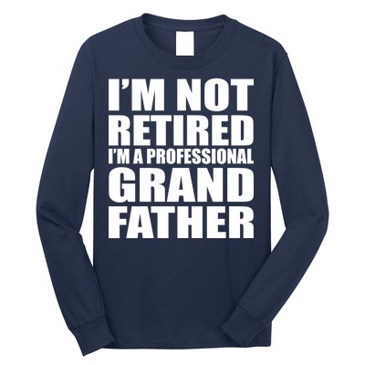 Not Retired I'm A Professional Grandfather Long Sleeve Shirt