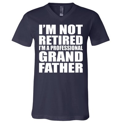 Not Retired I'm A Professional Grandfather V-Neck T-Shirt