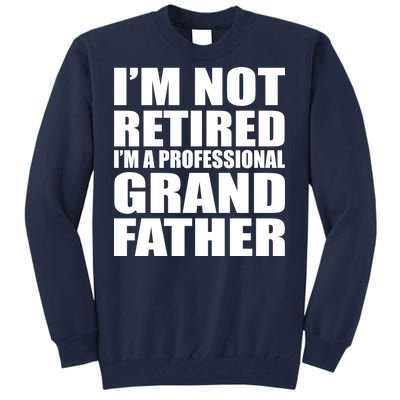 Not Retired I'm A Professional Grandfather Tall Sweatshirt