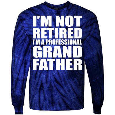 Not Retired I'm A Professional Grandfather Tie-Dye Long Sleeve Shirt