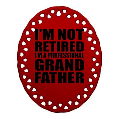 Not Retired I'm A Professional Grandfather Ceramic Oval Ornament