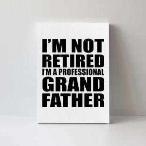 Not Retired I'm A Professional Grandfather Canvas