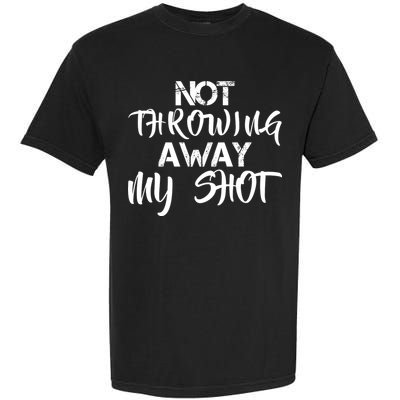 Not Throwing Away My Shot Garment-Dyed Heavyweight T-Shirt