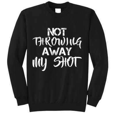 Not Throwing Away My Shot Sweatshirt