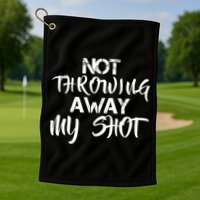 Not Throwing Away My Shot Golf Towel