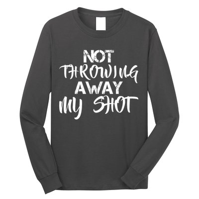Not Throwing Away My Shot Long Sleeve Shirt