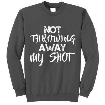 Not Throwing Away My Shot Tall Sweatshirt