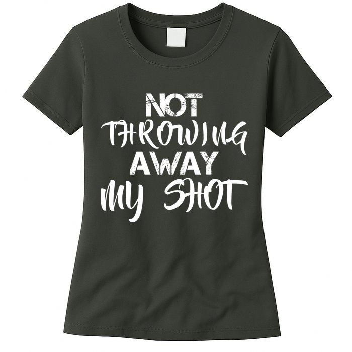 Not Throwing Away My Shot Womens T-Shirt
